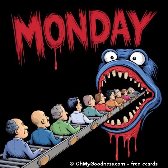 Monday will swallow us