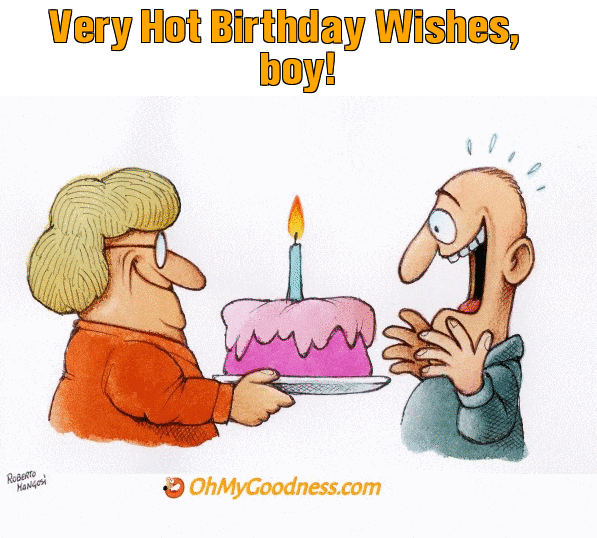 Very Hot Birthday Wishes, boy! ecard | Funny Free eCards | OhMyGoodness ...
