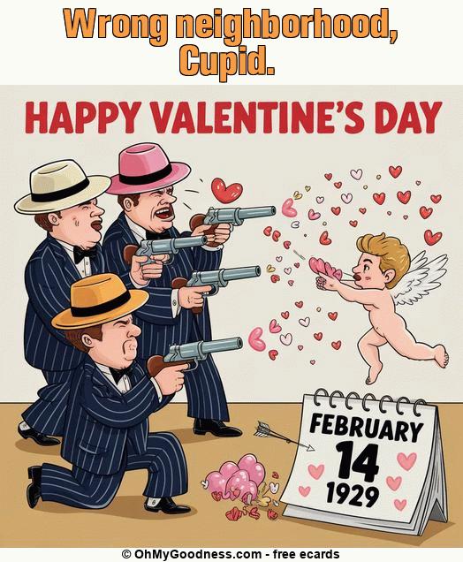 : Wrong neighborhood, Cupid.