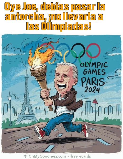 : Oye Joe, debas pasar la antorcha, no llevarla a las Olimpiadas!