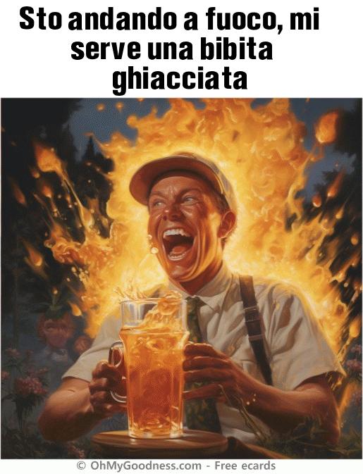 : Sto andando a fuoco, mi serve una bibita ghiacciata